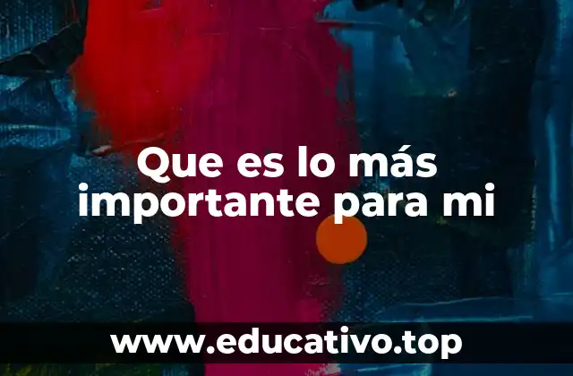 Que es lo más importante para mi