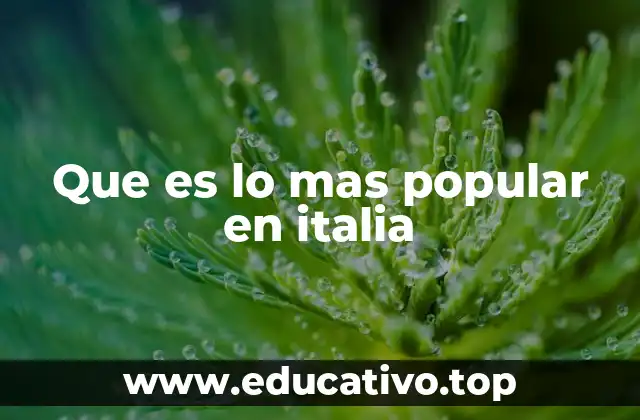Que es lo mas popular en italia