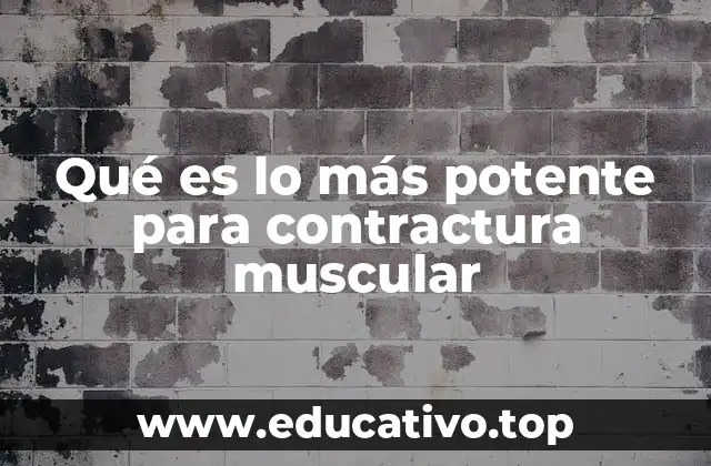 Qué es lo más potente para contractura muscular