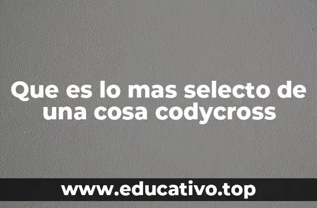 Que es lo mas selecto de una cosa codycross
