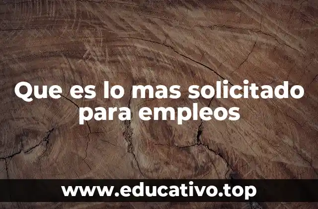 Que es lo mas solicitado para empleos
