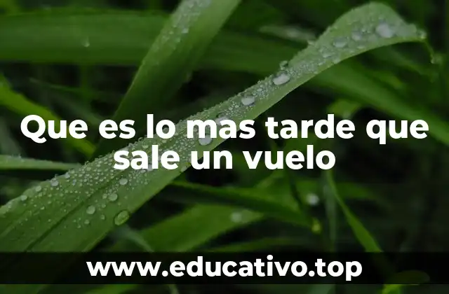 Que es lo mas tarde que sale un vuelo