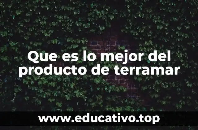 Que es lo mejor del producto de terramar