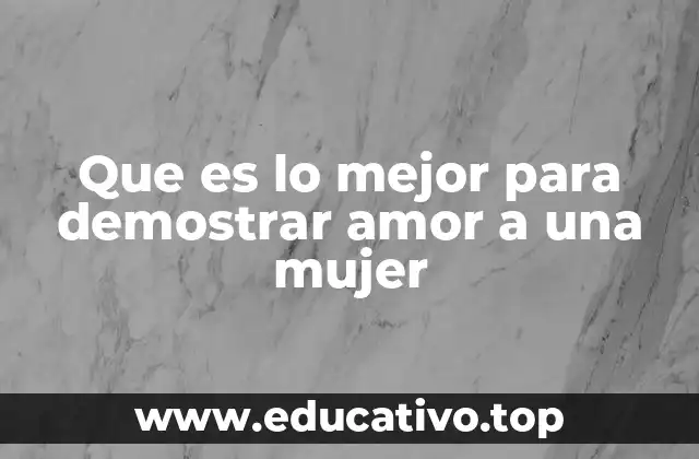 Que es lo mejor para demostrar amor a una mujer