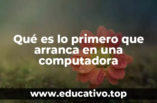 Qué es lo primero que arranca en una computadora