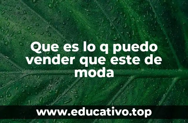 Que es lo q puedo vender que este de moda