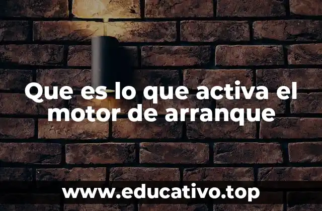 Que es lo que activa el motor de arranque