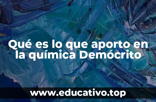 Qué es lo que aporto en la química Demócrito