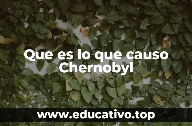 Que es lo que causo Chernobyl