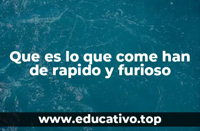 Que es lo que come han de rapido y furioso