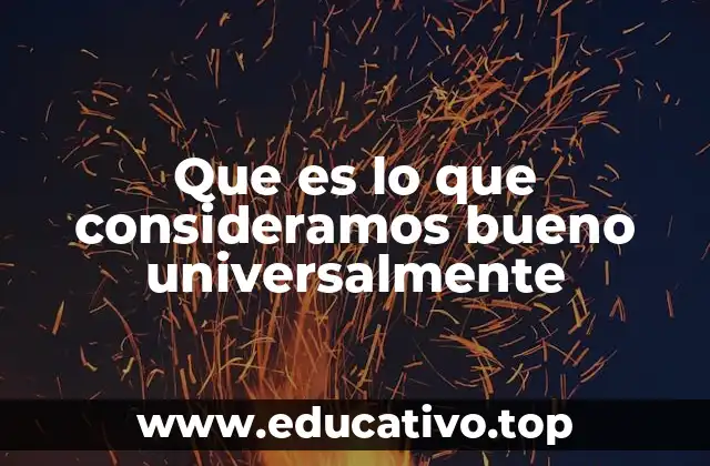 Que es lo que consideramos bueno universalmente