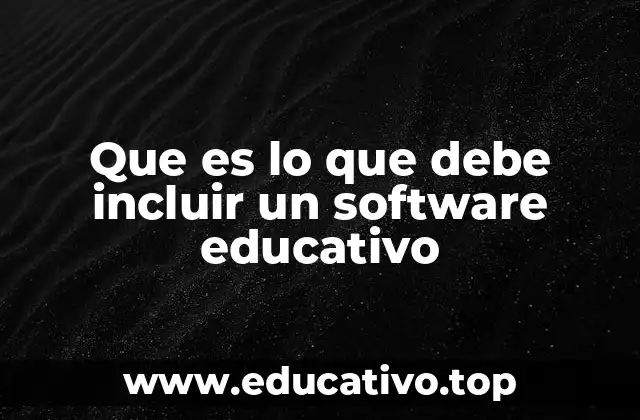 Que es lo que debe incluir un software educativo