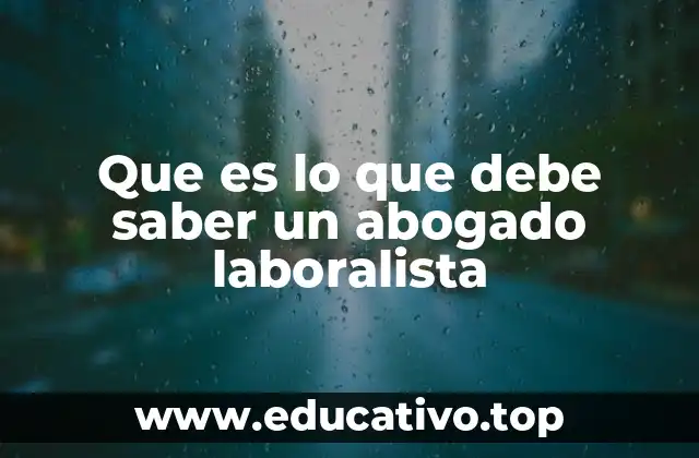 Que es lo que debe saber un abogado laboralista