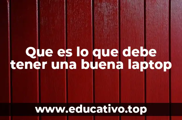 Que es lo que debe tener una buena laptop
