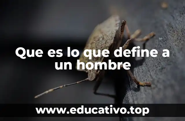 Que es lo que define a un hombre