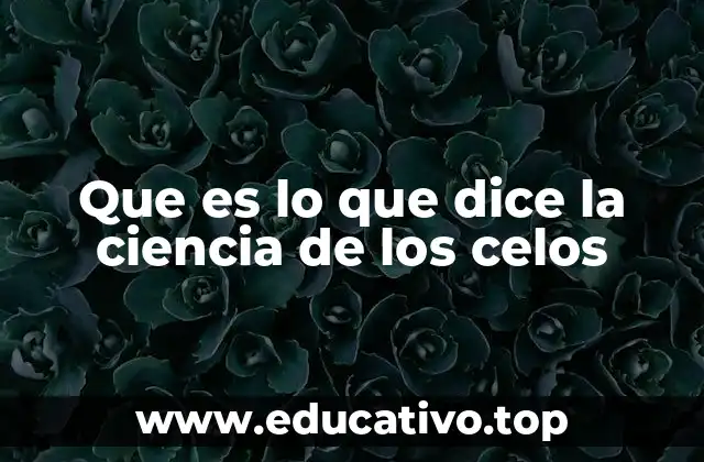 Que es lo que dice la ciencia de los celos