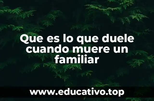 Que es lo que duele cuando muere un familiar