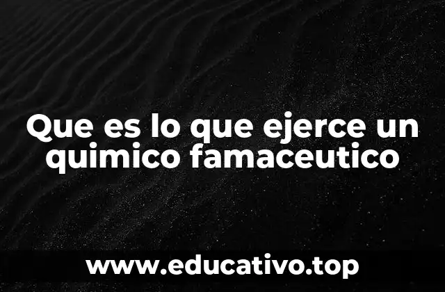 Que es lo que ejerce un quimico famaceutico
