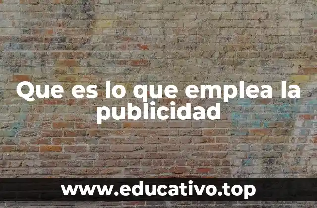 Que es lo que emplea la publicidad