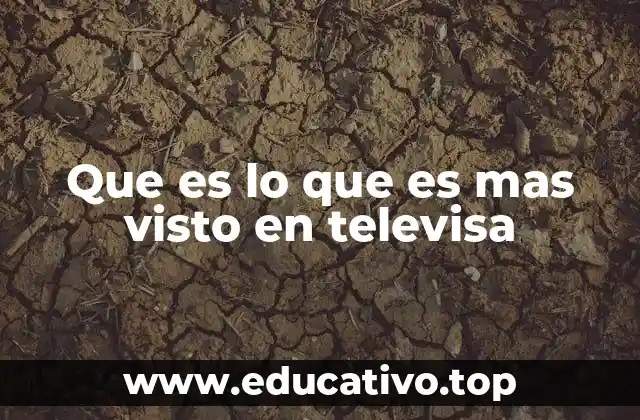 Cómo Televisa define su contenido más popular