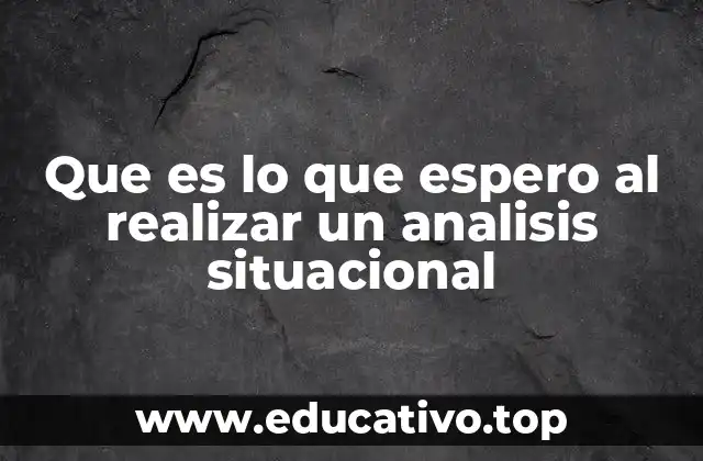 Que es lo que espero al realizar un analisis situacional