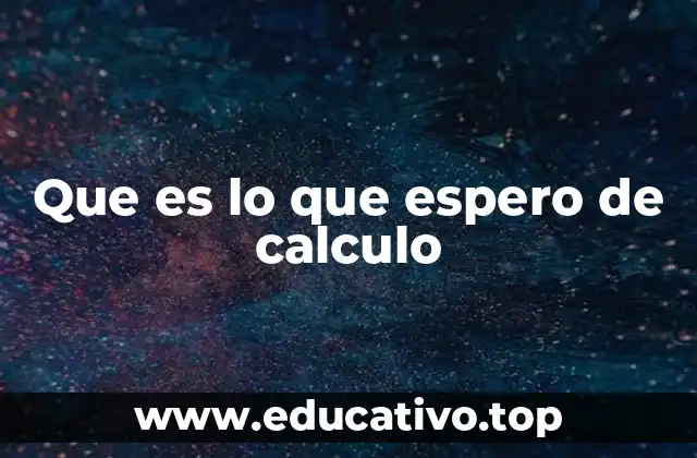 Que es lo que espero de calculo