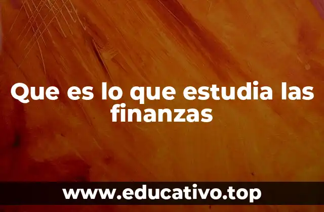 Que es lo que estudia las finanzas