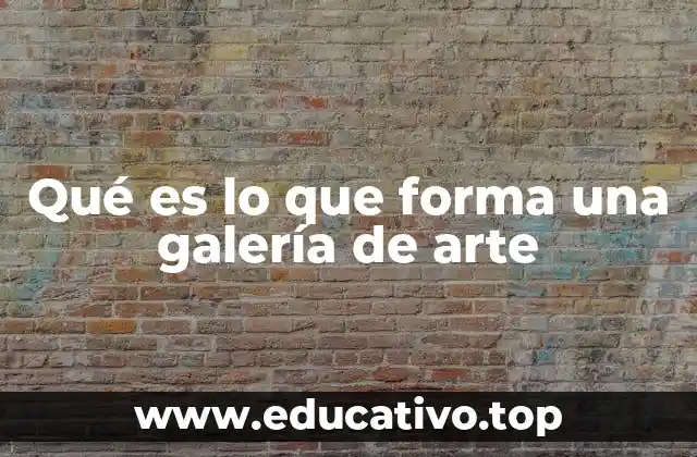 Qué es lo que forma una galería de arte