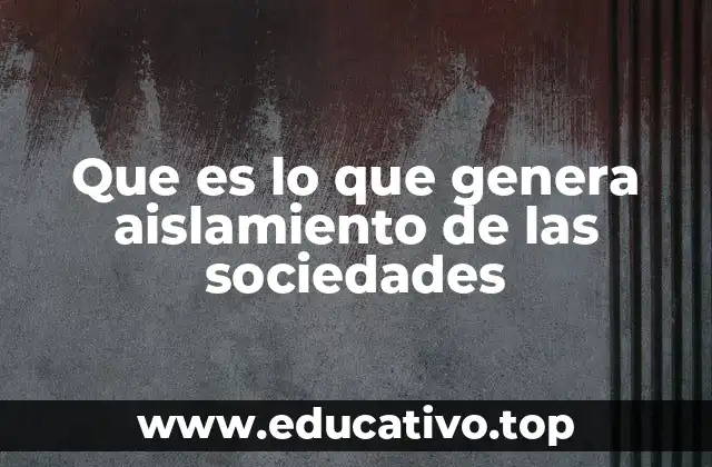 Que es lo que genera aislamiento de las sociedades