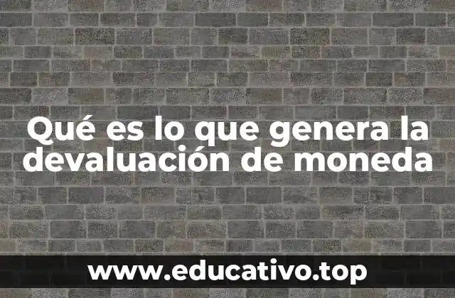 Factores económicos que influyen en la pérdida de valor de una moneda