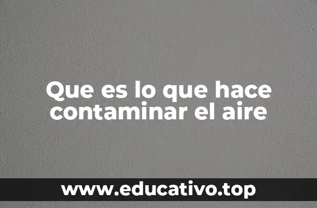 Que es lo que hace contaminar el aire
