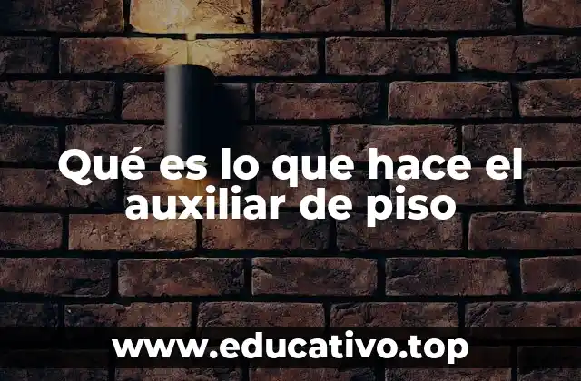 Qué es lo que hace el auxiliar de piso