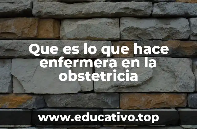 Que es lo que hace enfermera en la obstetricia