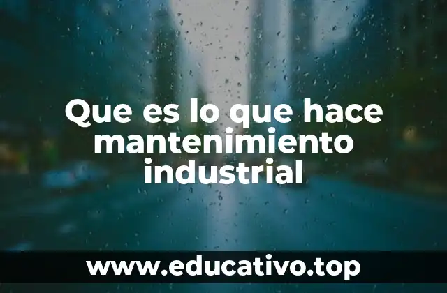 Que es lo que hace mantenimiento industrial