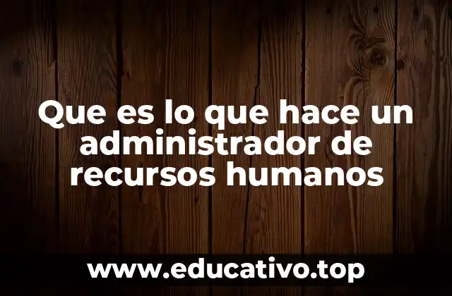 Que es lo que hace un administrador de recursos humanos