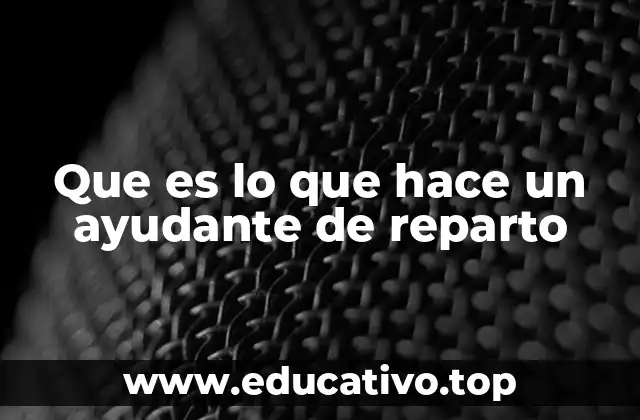 Que es lo que hace un ayudante de reparto