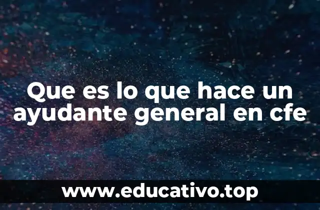 El rol del ayudante general en el entorno laboral de CFE