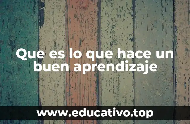 Que es lo que hace un buen aprendizaje