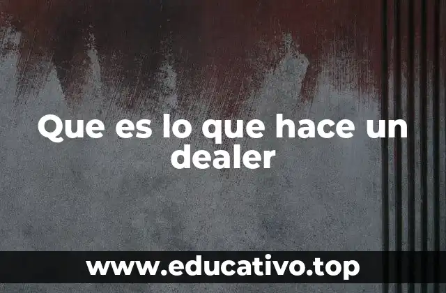 Que es lo que hace un dealer