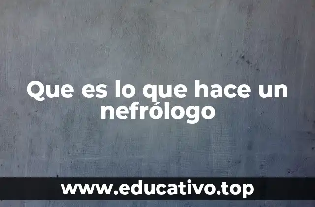 La importancia de un nefrólogo en la salud integral