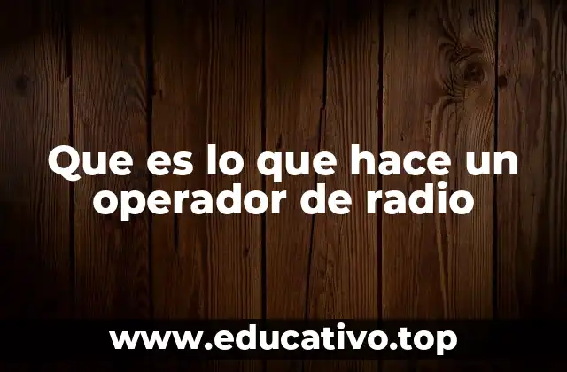 Que es lo que hace un operador de radio