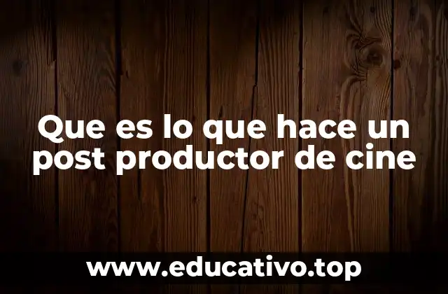 Que es lo que hace un post productor de cine
