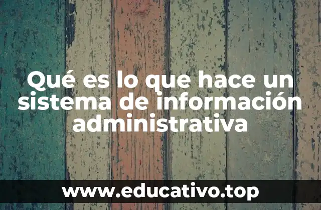 Qué es lo que hace un sistema de información administrativa