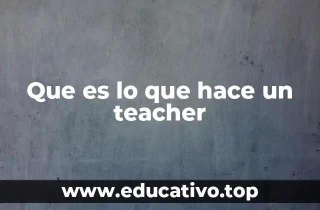 Que es lo que hace un teacher