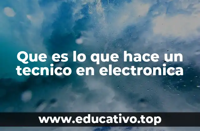 Que es lo que hace un tecnico en electronica