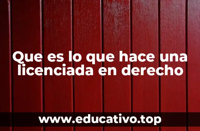 Que es lo que hace una licenciada en derecho