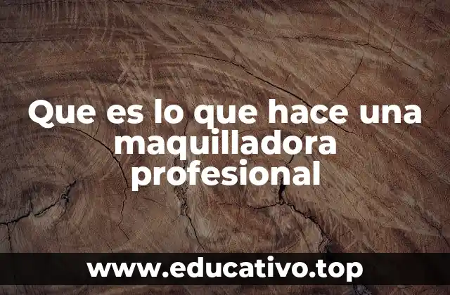 Que es lo que hace una maquilladora profesional