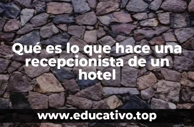 Qué es lo que hace una recepcionista de un hotel