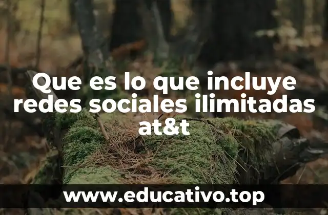 Que es lo que incluye redes sociales ilimitadas at&t