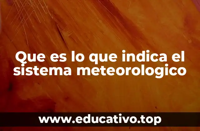 Que es lo que indica el sistema meteorologico